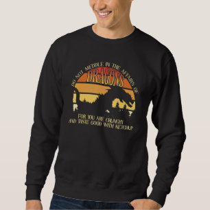 Do Not Meddle In The Affairs Of Dragons For You Ar Sweatshirt