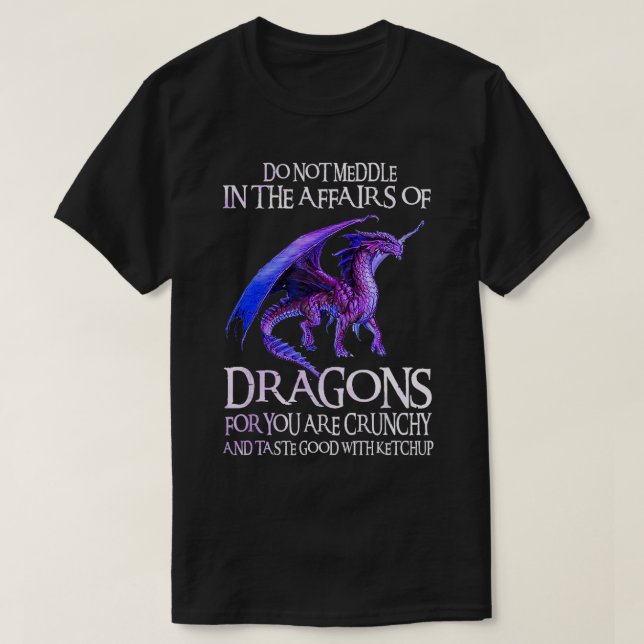 Do Not Meddle In The Affairs Of Dragons Funny Drag T-Shirt (Design Front)