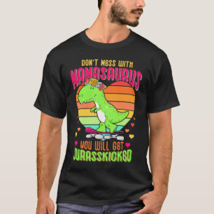 Do Not Mess With Mamasaurus You Will Get Jurasskic T-Shirt