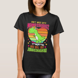 Do Not Mess With Mamasaurus You Will Get Jurasskic T-Shirt