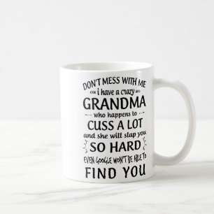 Do Not Mess With Me I Have A Crazy Grandma  Coffee Mug
