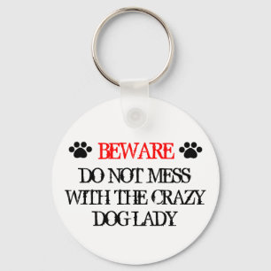 Do Not Mess with the Crazy Dog Lady Key Ring