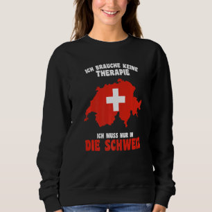 Do Not Need Therapy  I Only Need To Be In Switzerl Sweatshirt