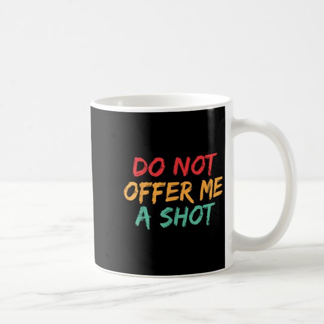 Do Not Offer Me A Shot  Coffee Mug (Right)