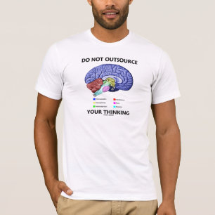 Do Not Outsource Your Thinking (Brain Anatomy) T-Shirt