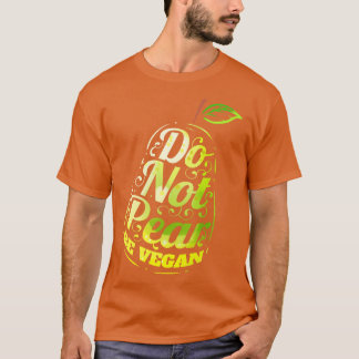 Do Not Pear   Be Vegan  T-Shirt