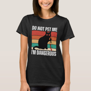 Do Not Pet Me I m Dangerous  Cats  Cat Mom Retro T-Shirt