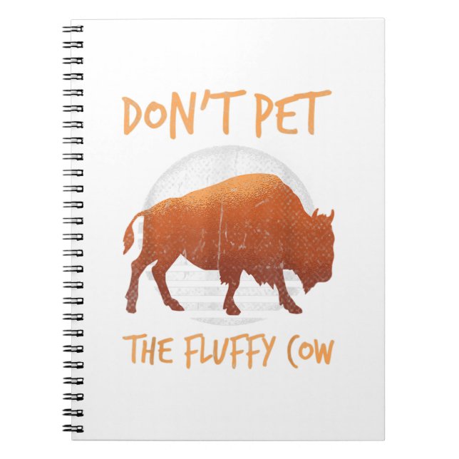 Do Not Pet The Fluffy Cow Bison Buffalo National.  Notebook (Front)