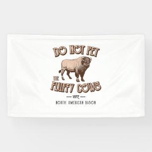 Do Not Pet the Fluffy Cows American Bison Buffalo Banner