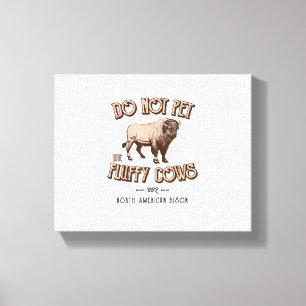 Do Not Pet the Fluffy Cows American Bison Buffalo Canvas Print