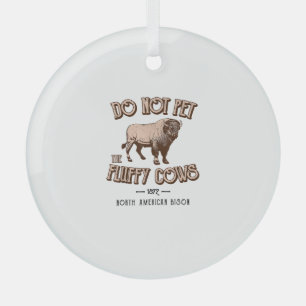 Do Not Pet the Fluffy Cows American Bison Buffalo  Glass Tree Decoration