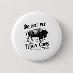 Do Not Pet The Fluffy Cows American Bison Vintage  6 Cm Round Badge