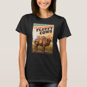 Do Not Pet The Fluffy Cows Bison 1 T-Shirt