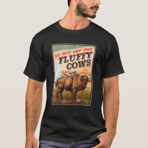 Do Not Pet The Fluffy Cows Bison 1 T-Shirt