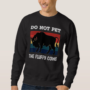 Do Not Pet The Fluffy Cows Bison_2 Sweatshirt