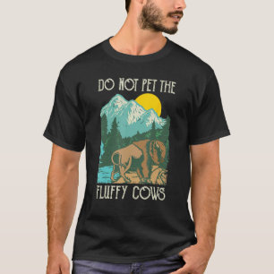 Do Not Pet The Fluffy Cows - Bison Buffalo Lover W T-Shirt