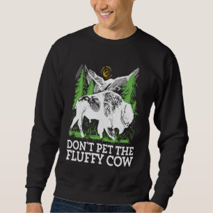 Do not pet the fluffy Cows Bison for National Park Sweatshirt