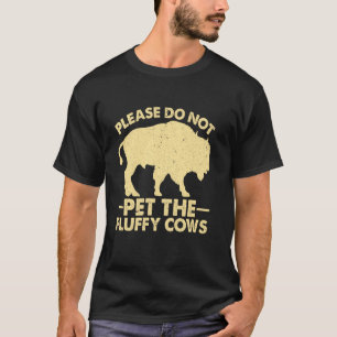 Do Not Pet The Fluffy Cows Bison Yellowstone Park T-Shirt
