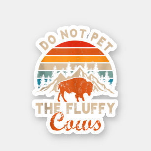Do Not Pet The Fluffy Cows Bison Yellowstone. Perf