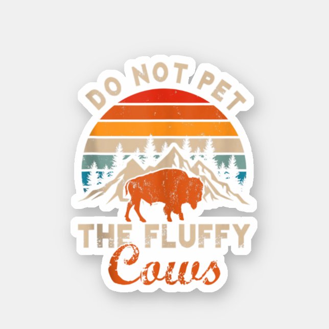 Do Not Pet The Fluffy Cows Bison Yellowstone. Perf (Front)