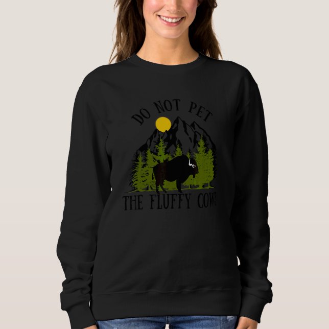 Do Not Pet The Fluffy Cows Funny Bison Buffalo Sweatshirt (Front)