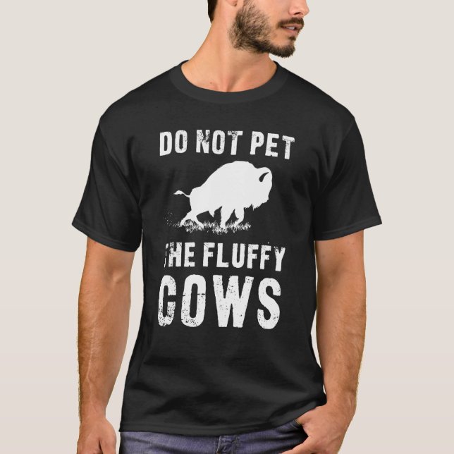 Do Not Pet The Fluffy Cows Funny Bison T-Shirt (Front)