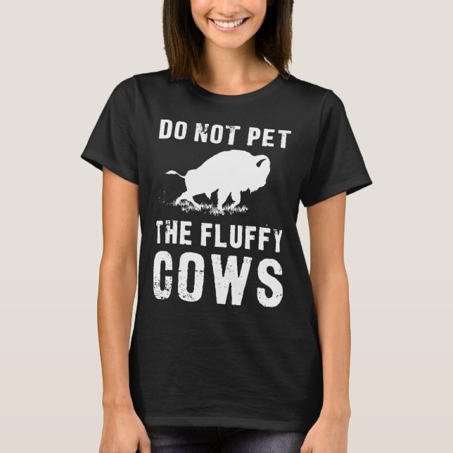 Do Not Pet The Fluffy Cows Funny Bison T-Shirt (Front)
