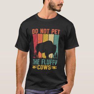 Do Not Pet the Fluffy Cows Funny Bison Yellowstone T-Shirt