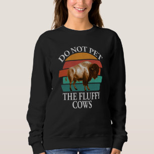 Do Not Pet The Fluffy Cows Men Women Retro Bison Sweatshirt
