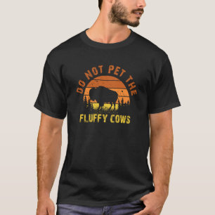 Do Not Pet The Fluffy Cows Men Women Sunset Bison T-Shirt