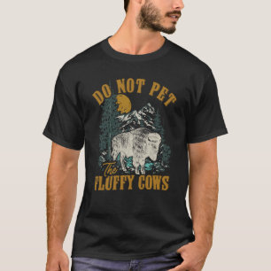 Do Not Pet The Fluffy Cows Men Women Vintage Bison T-Shirt