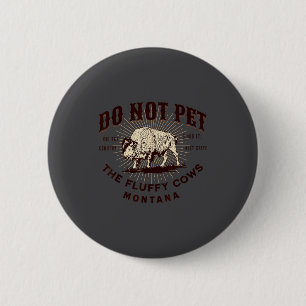 Do Not Pet The Fluffy Cows Montana Bison Funny Sou 6 Cm Round Badge