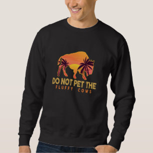 Do Not Pet The Fluffy Cows Palm Beach Bison Sweatshirt
