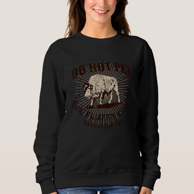 Do Not Pet The Fluffy Cows Saskatchewan Canada Bis Sweatshirt (Front)