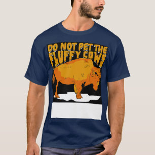 Do Not Pet The Fluffy Cows T-Shirt