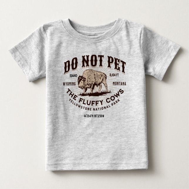 Do Not Pet the Fluffy Cows Yellowstone Bison Funny Baby T-Shirt (Front)