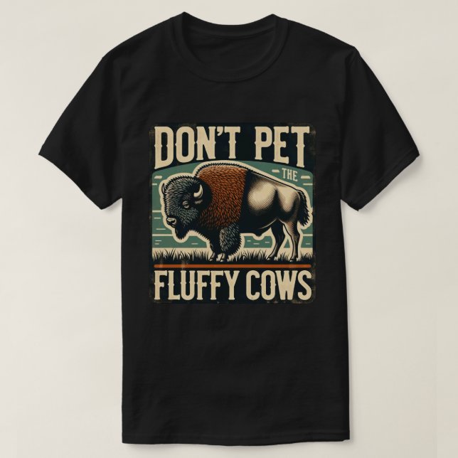 Do Not Pet the Fluffy Cows Yellowstone Bison T-Shirt (Design Front)
