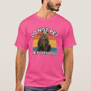 Do Not Pet The Fuzzy Dogs Funny Retro Bear T-Shirt