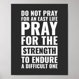 Do not pray for an easy life   Motivational Quote Poster