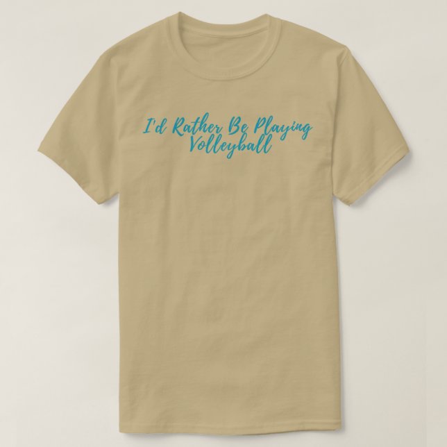 Do Not Rather Be Playing Volleyball  T-Shirt (Design Front)