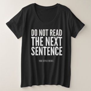Do Not Read The Next Sentence Funny Plus Size T-Shirt