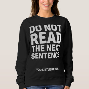 Do Not Read The Next Sentence Sweatshirt