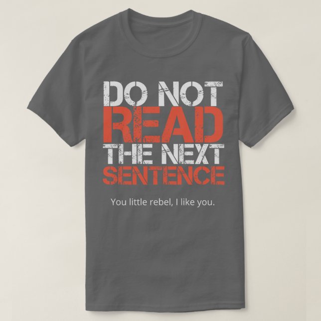 Do Not Read The Next Sentence  T-Shirt (Design Front)