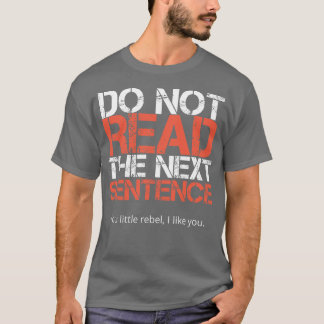 Do Not Read The Next Sentence  T-Shirt