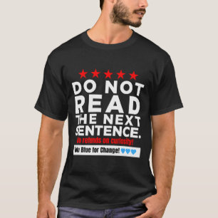 Do Not Read The Next Sentence! Vote Blue Kamala Ha T-Shirt