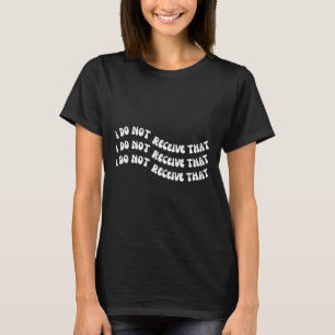 Do Not Receive That Mental Health Suicide Awarenes T-Shirt