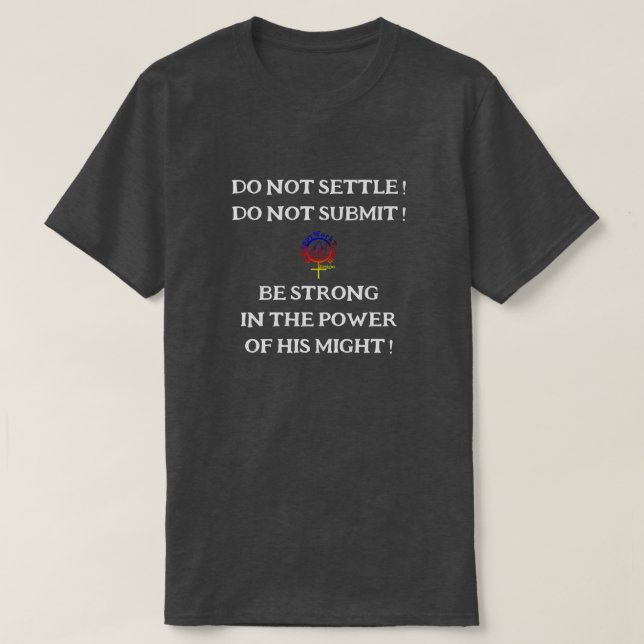 DO NOT SETTLE DO NOT SUBMIT BE STRONG Unisex T-Shirt (Design Front)