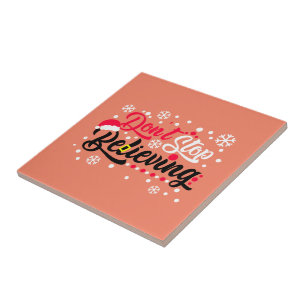 Do Not Stop Christmas Believing Santa Hat Reindeer Tile