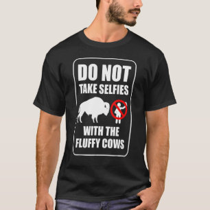 Do Not Take Selfies With The Fluffy Cows T-Shirt