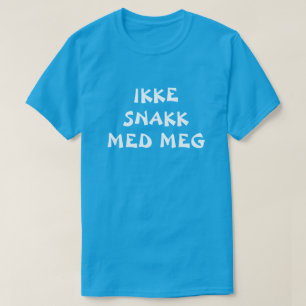 do not talk to me in Norwegian blue T-Shirt